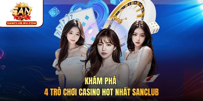 Khám phá 4 trò chơi casino hot nhất SANCLUB