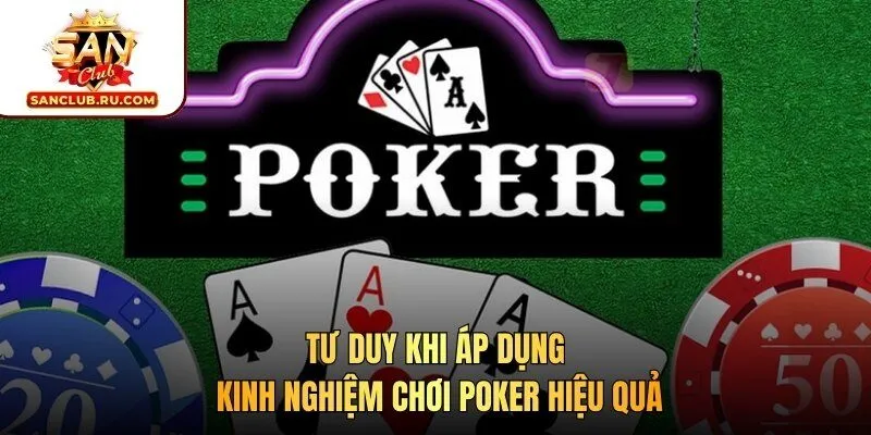 Tư duy khi áp dụng kinh nghiệm chơi Poker hiệu quả
